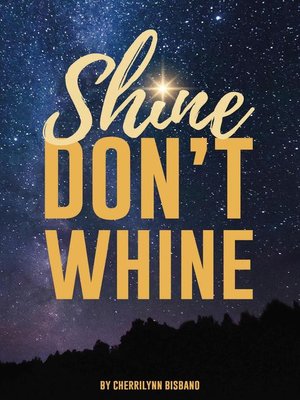 cover image of Shine Don't Whine